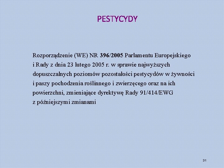 PESTYCYDY Rozporządzenie (WE) NR 396/2005 Parlamentu Europejskiego i Rady z dnia 23 lutego 2005