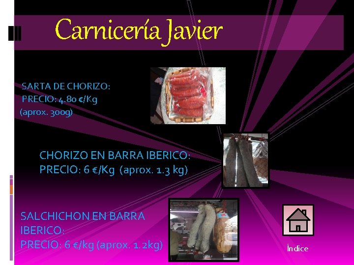 Carnicería Javier SARTA DE CHORIZO: PRECIO: 4. 80 €/Kg (aprox. 300 g) CHORIZO EN