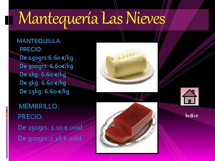 Mantequería Las Nieves MANTEQUILLA: PRECIO: De 250 grs: 6. 60 €/kg De 500 grs:
