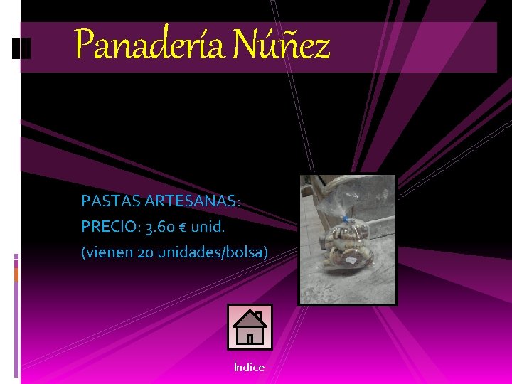 Panadería Núñez PASTAS ARTESANAS: PRECIO: 3. 60 € unid. (vienen 20 unidades/bolsa) Índice 