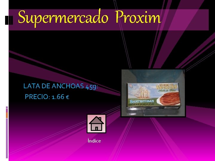 Supermercado Proxim LATA DE ANCHOAS 45 g: PRECIO: 1. 66 € Índice 