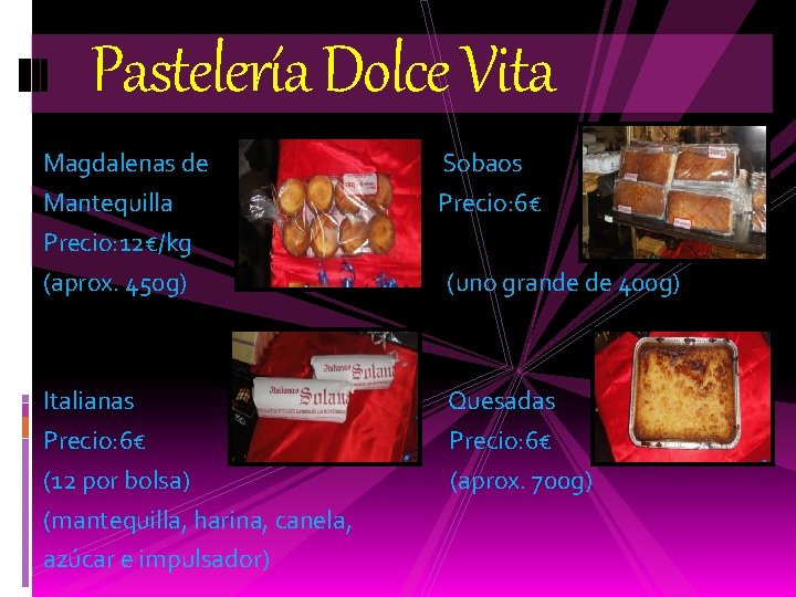 Pastelería Dolce Vita Magdalenas de Mantequilla Precio: 12€/kg (aprox. 450 g) Italianas Precio: 6€
