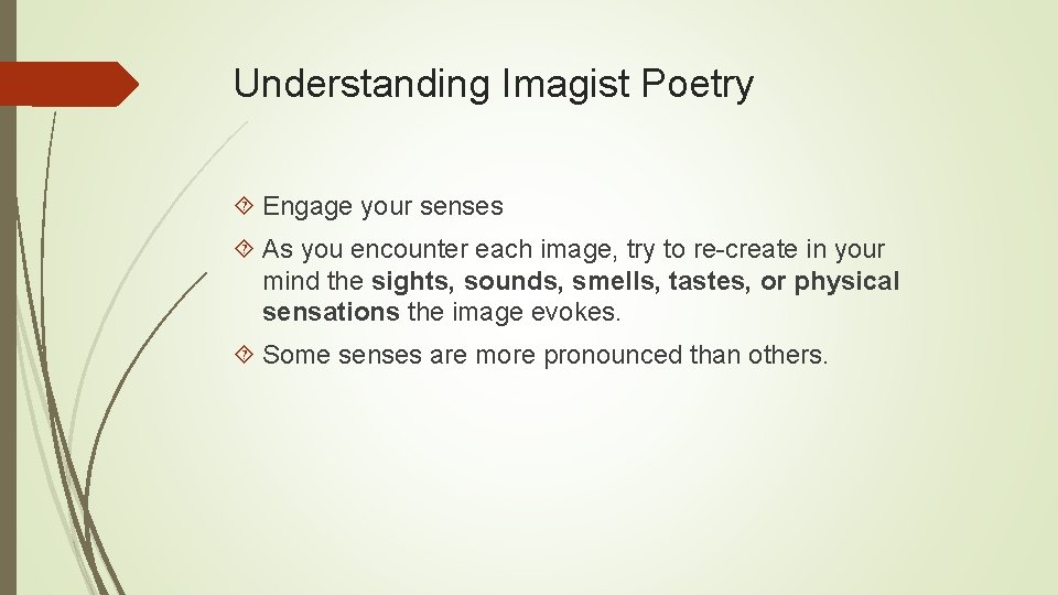 Understanding Imagist Poetry Engage your senses As you encounter each image, try to re-create