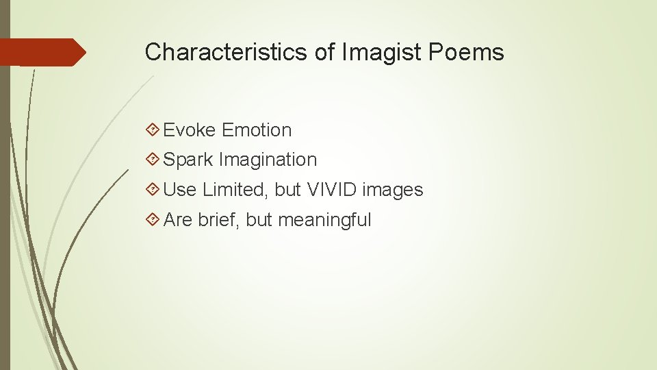 Characteristics of Imagist Poems Evoke Emotion Spark Imagination Use Limited, but VIVID images Are