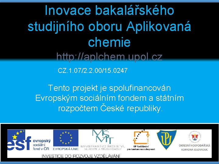 Inovace bakalářského studijního oboru Aplikovaná chemie http: //aplchem. upol. cz CZ. 1. 07/2. 2.