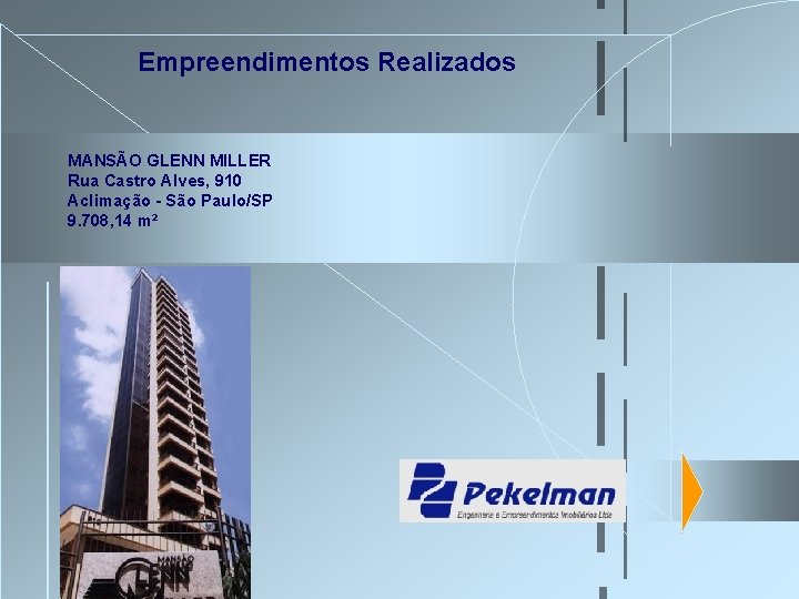 Empreendimentos Realizados MANSÃO GLENN MILLER Rua Castro Alves, 910 Aclimação - São Paulo/SP 9. Empreendimentos Realizados MANSÃO GLENN MILLER Rua Castro Alves, 910 Aclimação - São Paulo/SP 9.