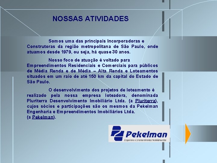 NOSSAS ATIVIDADES Somos uma das principais Incorporadoras e Construtoras da região metropolitana de São NOSSAS ATIVIDADES Somos uma das principais Incorporadoras e Construtoras da região metropolitana de São
