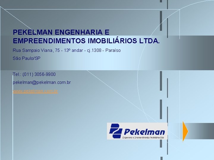 PEKELMAN ENGENHARIA E EMPREENDIMENTOS IMOBILIÁRIOS LTDA. Rua Sampaio Viana, 75 - 13º andar - PEKELMAN ENGENHARIA E EMPREENDIMENTOS IMOBILIÁRIOS LTDA. Rua Sampaio Viana, 75 - 13º andar -