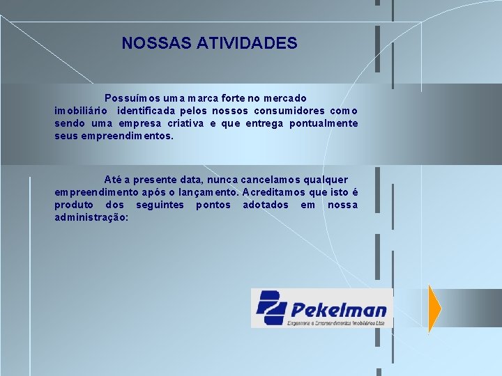 NOSSAS ATIVIDADES Possuímos uma marca forte no mercado imobiliário identificada pelos nossos consumidores como NOSSAS ATIVIDADES Possuímos uma marca forte no mercado imobiliário identificada pelos nossos consumidores como