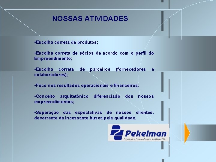 NOSSAS ATIVIDADES • Escolha correta de produtos; • Escolha correta de sócios de acordo NOSSAS ATIVIDADES • Escolha correta de produtos; • Escolha correta de sócios de acordo