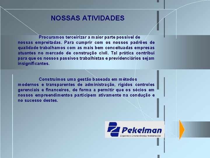 NOSSAS ATIVIDADES Procuramos terceirizar a maior parte possível de nossas empreitadas. Para cumprir com NOSSAS ATIVIDADES Procuramos terceirizar a maior parte possível de nossas empreitadas. Para cumprir com