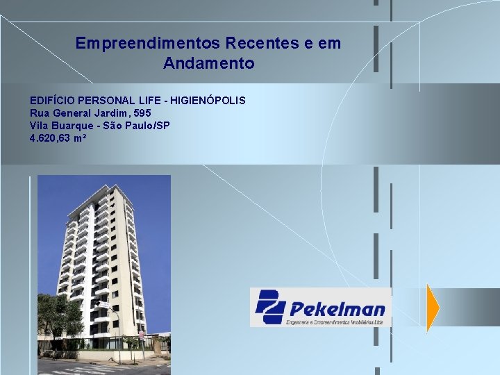 Empreendimentos Recentes e em Andamento EDIFÍCIO PERSONAL LIFE - HIGIENÓPOLIS Rua General Jardim, 595 Empreendimentos Recentes e em Andamento EDIFÍCIO PERSONAL LIFE - HIGIENÓPOLIS Rua General Jardim, 595