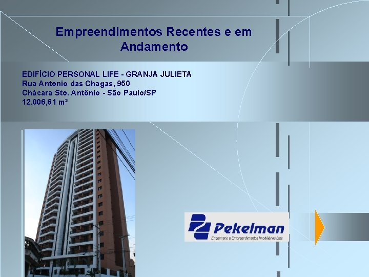 Empreendimentos Recentes e em Andamento EDIFÍCIO PERSONAL LIFE - GRANJA JULIETA Rua Antonio das Empreendimentos Recentes e em Andamento EDIFÍCIO PERSONAL LIFE - GRANJA JULIETA Rua Antonio das