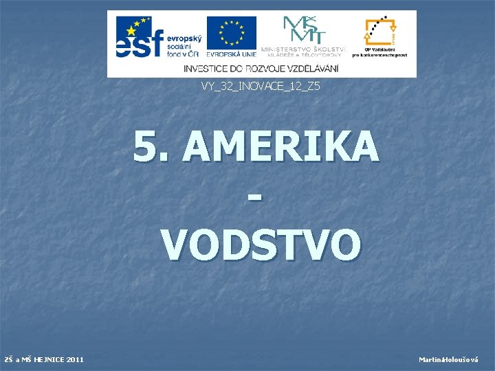 VY_32_INOVACE_12_Z 5 5. AMERIKA VODSTVO ZŠ a MŠ HEJNICE 2011 Martina. Holoušová 