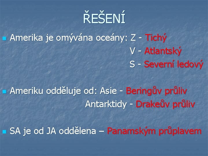 ŘEŠENÍ n n n Amerika je omývána oceány: Z - Tichý V - Atlantský