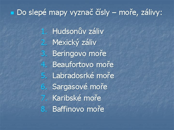 n Do slepé mapy vyznač čísly – moře, zálivy: 1. 2. 3. 4. 5.