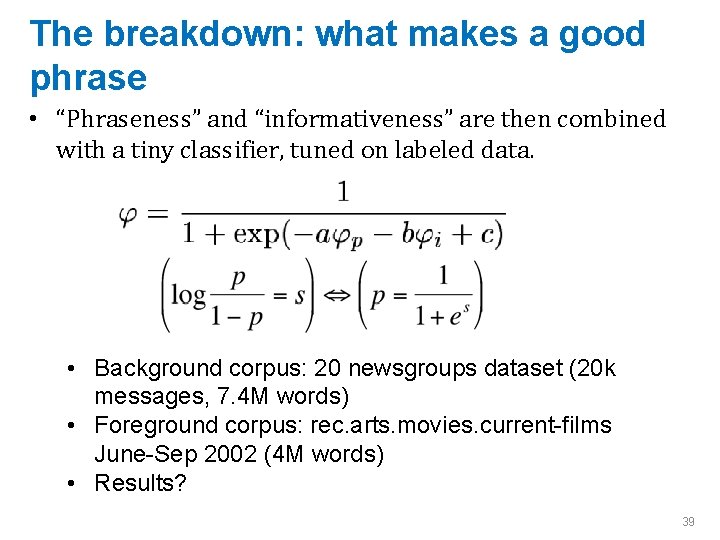 The breakdown: what makes a good phrase • “Phraseness” and “informativeness” are then combined