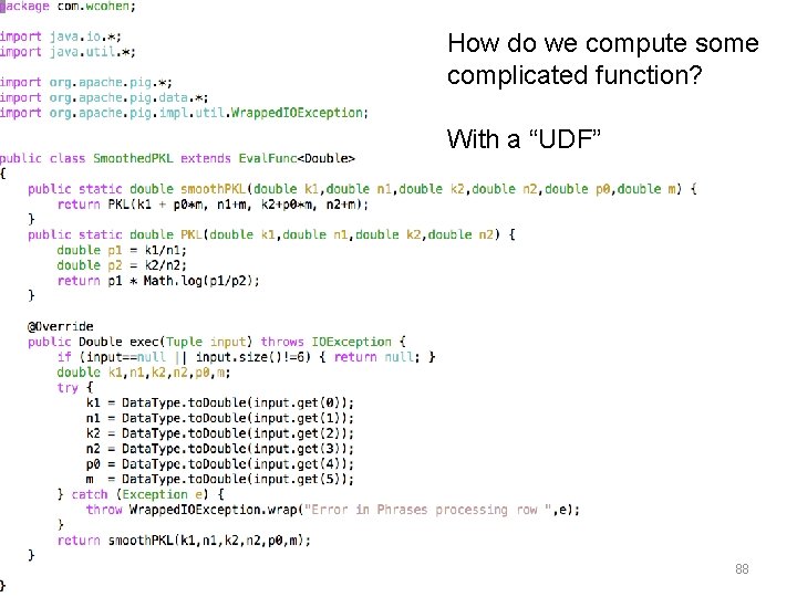 How do we compute some complicated function? With a “UDF” 88 