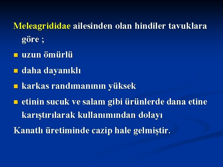 Meleagrididae ailesinden olan hindiler tavuklara göre ; n uzun ömürlü n daha dayanıklı n Meleagrididae ailesinden olan hindiler tavuklara göre ; n uzun ömürlü n daha dayanıklı n