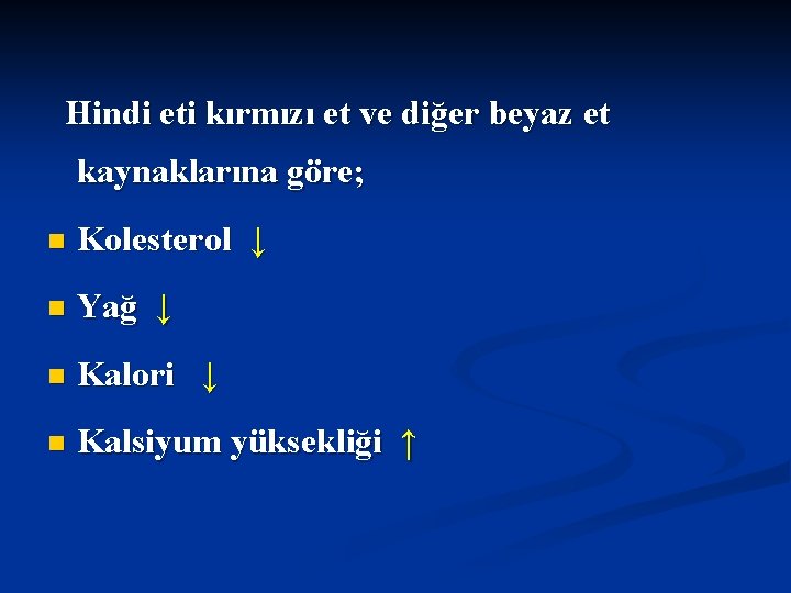 Hindi eti kırmızı et ve diğer beyaz et kaynaklarına göre; n Kolesterol ↓ n Hindi eti kırmızı et ve diğer beyaz et kaynaklarına göre; n Kolesterol ↓ n