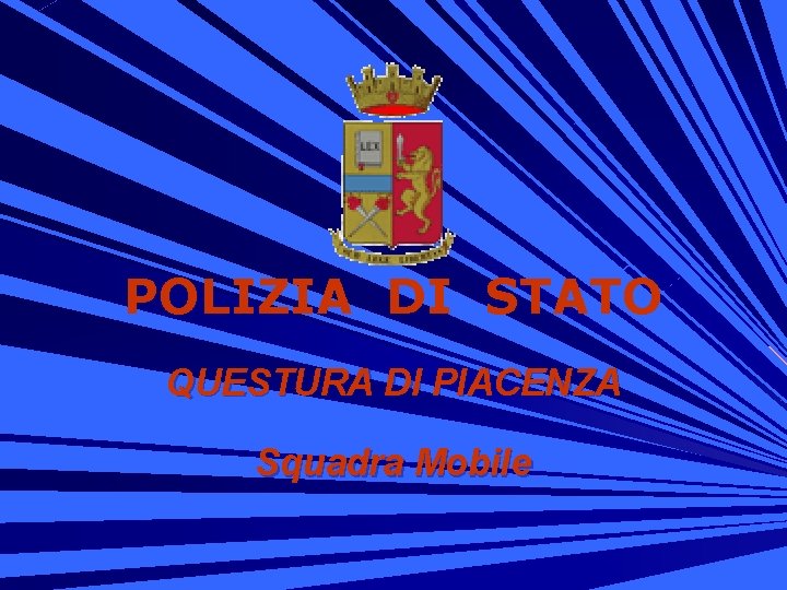 POLIZIA DI STATO QUESTURA DI PIACENZA Squadra Mobile 