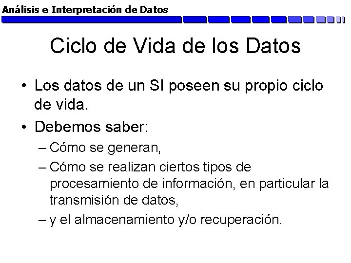 Análisis e Interpretación de Datos Ciclo de Vida de los Datos • Los datos