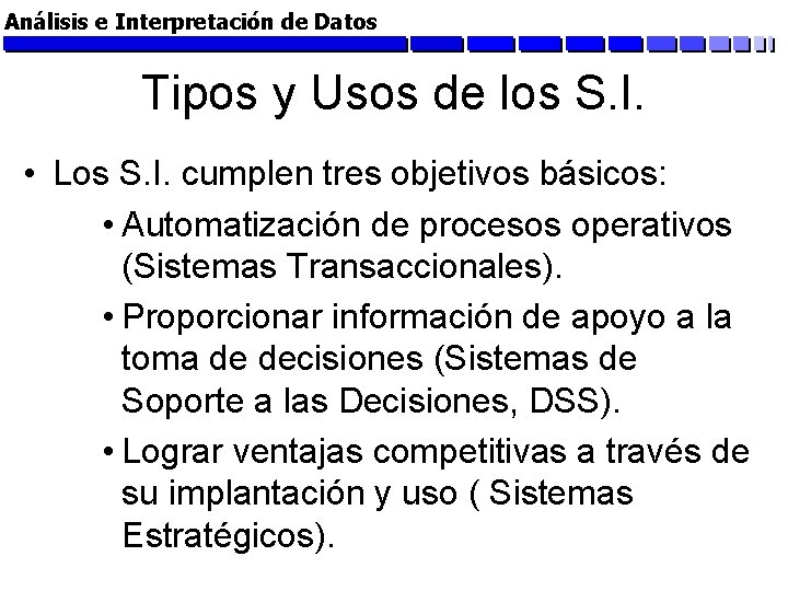 Análisis e Interpretación de Datos Tipos y Usos de los S. I. • Los
