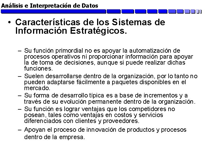 Análisis e Interpretación de Datos • Características de los Sistemas de Información Estratégicos. –