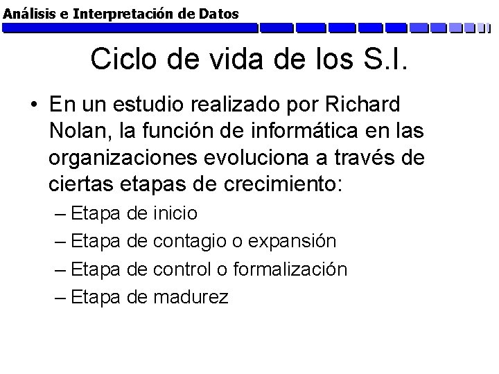 Análisis e Interpretación de Datos Ciclo de vida de los S. I. • En