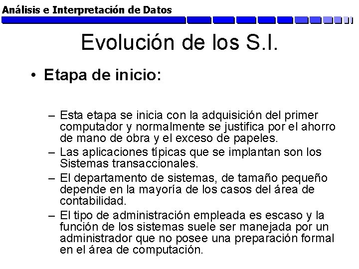 Análisis e Interpretación de Datos Evolución de los S. I. • Etapa de inicio: