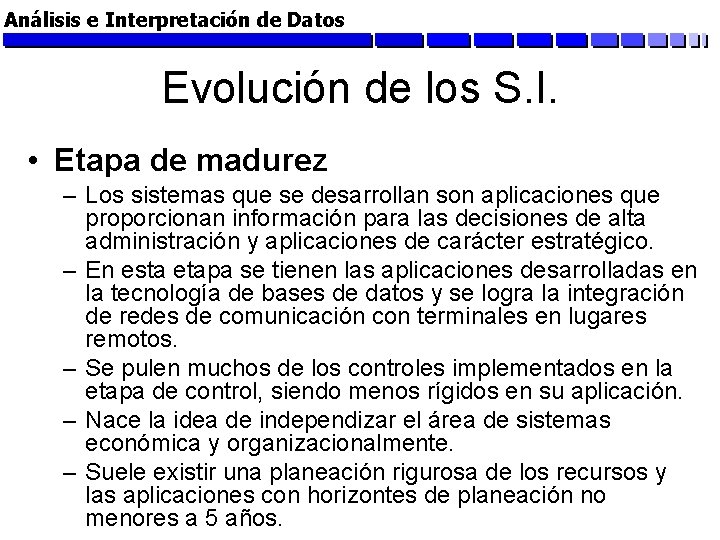 Análisis e Interpretación de Datos Evolución de los S. I. • Etapa de madurez