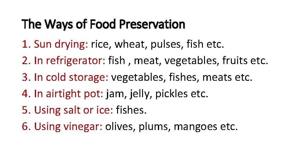 The Ways of Food Preservation 1. Sun drying: rice, wheat, pulses, fish etc. 2.
