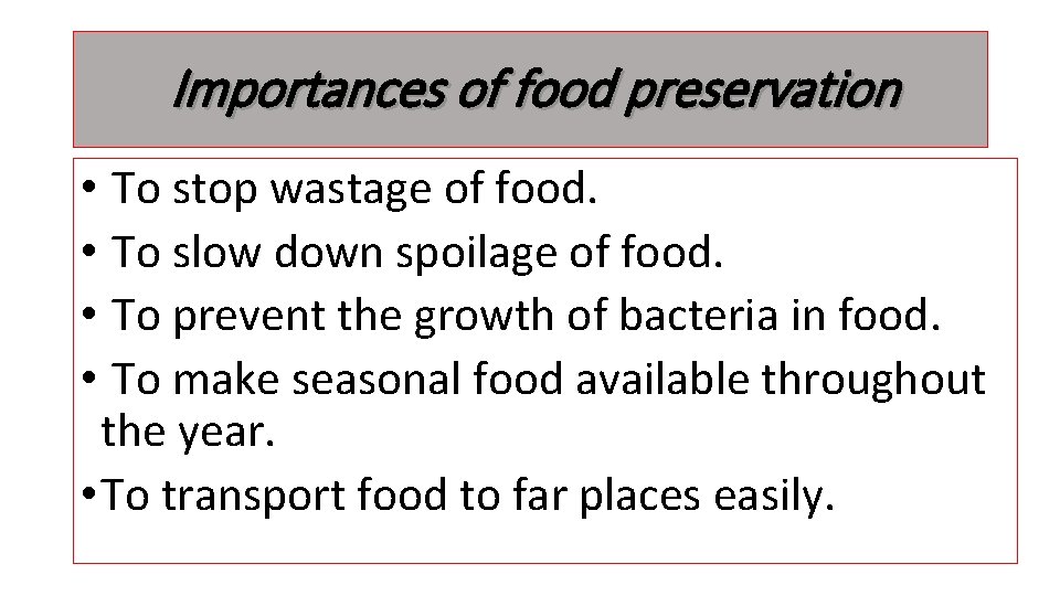 Importances of food preservation • To stop wastage of food. • To slow down