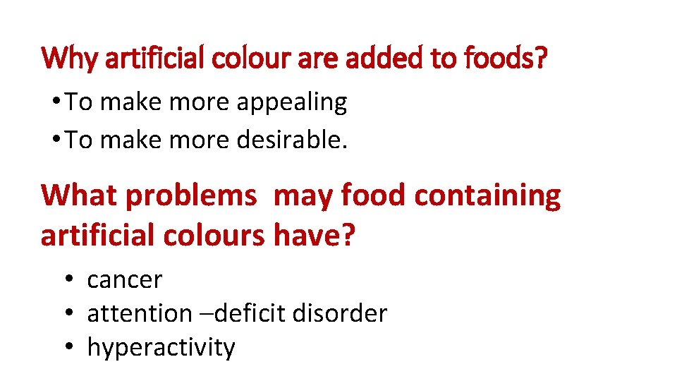 Why artificial colour are added to foods? • To make more appealing • To