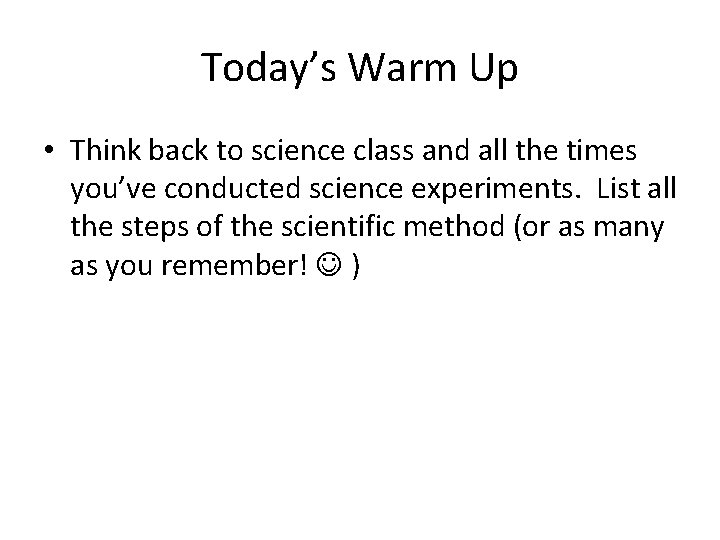 Today’s Warm Up • Think back to science class and all the times you’ve