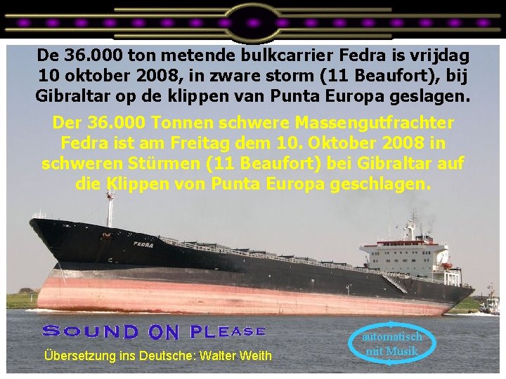 De 36. 000 ton metende bulkcarrier Fedra is vrijdag 10 oktober 2008, in zware