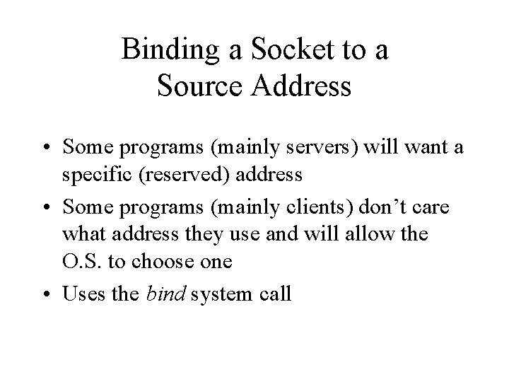 Binding a Socket to a Source Address • Some programs (mainly servers) will want