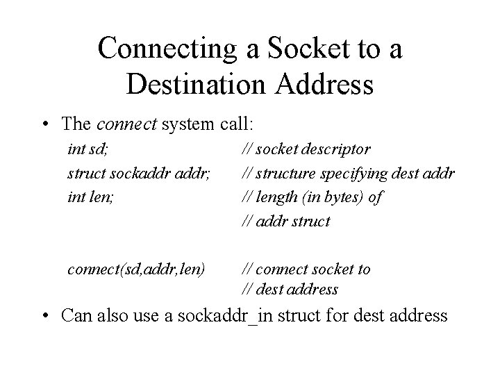 Connecting a Socket to a Destination Address • The connect system call: int sd;