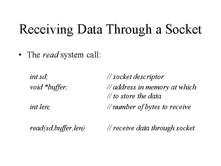 Receiving Data Through a Socket • The read system call: int sd; void *buffer;