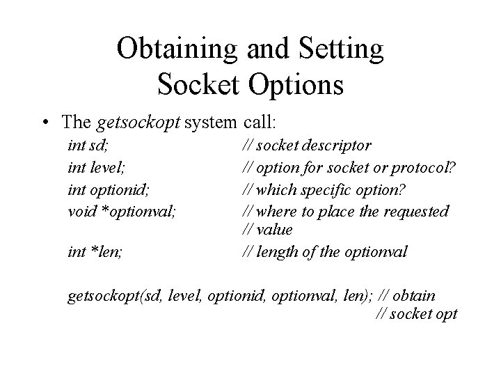 Obtaining and Setting Socket Options • The getsockopt system call: int sd; int level;