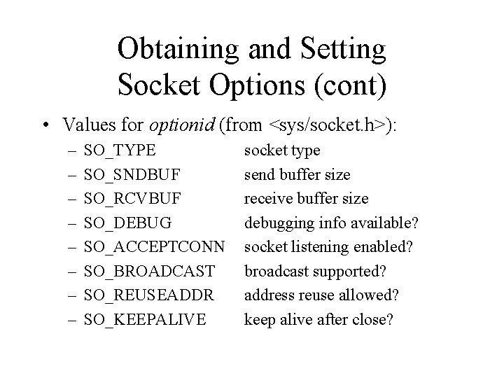 Obtaining and Setting Socket Options (cont) • Values for optionid (from <sys/socket. h>): –