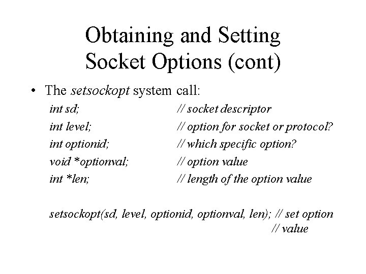Obtaining and Setting Socket Options (cont) • The setsockopt system call: int sd; int