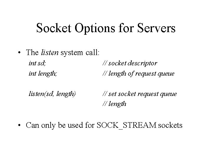 Socket Options for Servers • The listen system call: int sd; int length; //
