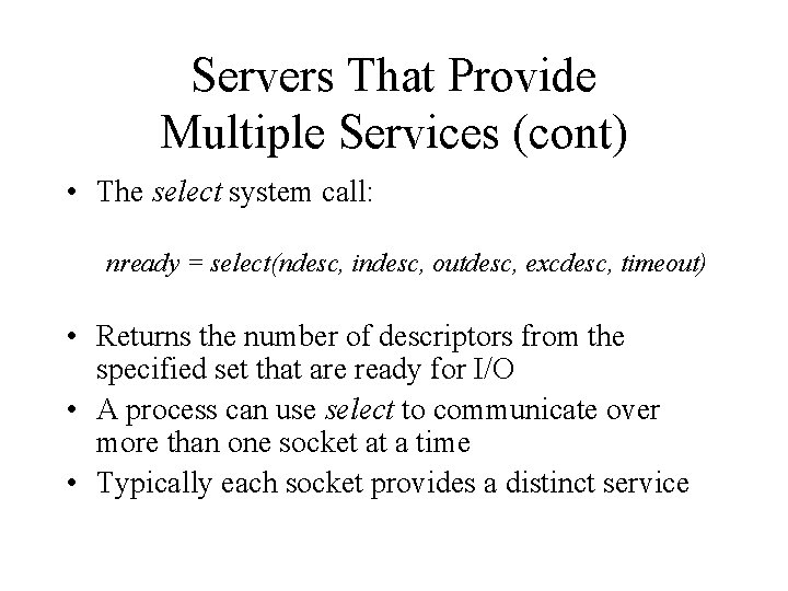 Servers That Provide Multiple Services (cont) • The select system call: nready = select(ndesc,