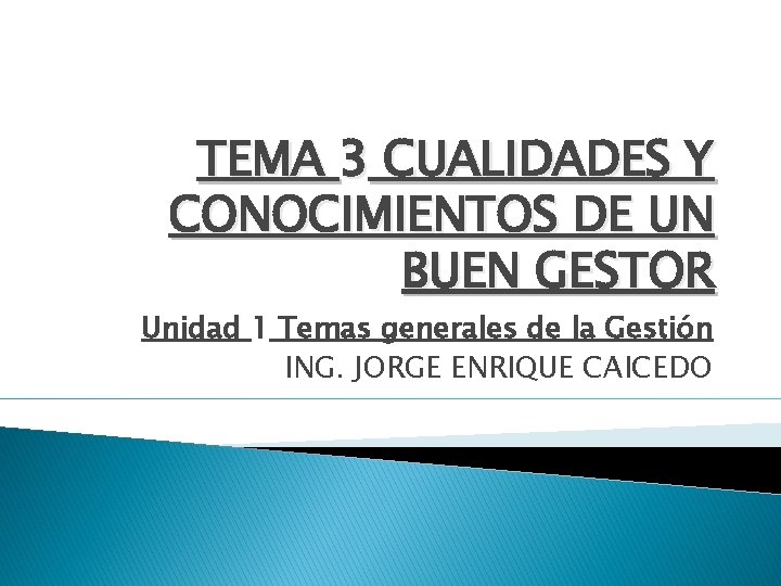 TEMA 3 CUALIDADES Y CONOCIMIENTOS DE UN BUEN GESTOR Unidad 1 Temas generales de