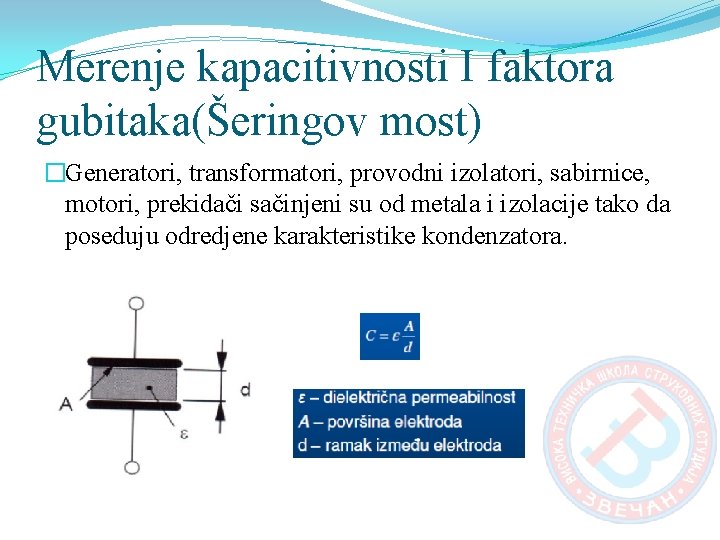 Merenje kapacitivnosti I faktora gubitaka(Šeringov most) �Generatori, transformatori, provodni izolatori, sabirnice, motori, prekidači sačinjeni