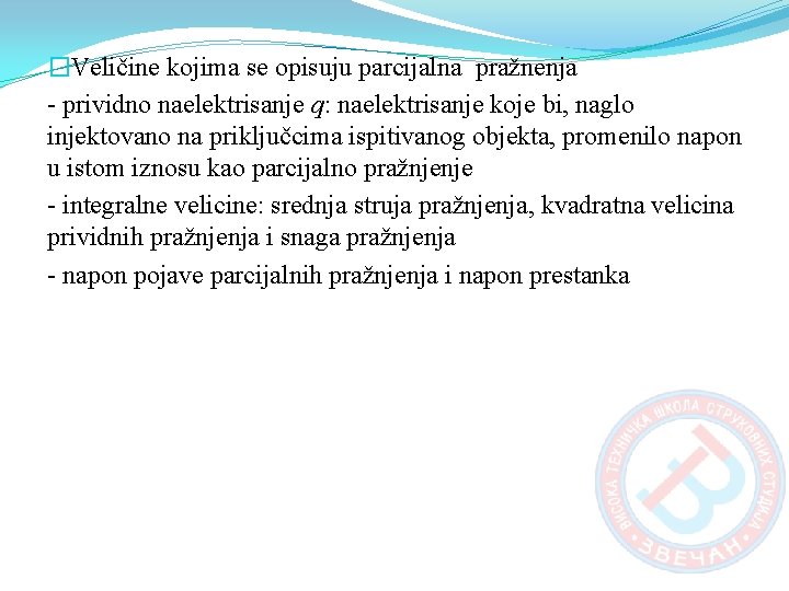 �Veličine kojima se opisuju parcijalna pražnenja - prividno naelektrisanje q: naelektrisanje koje bi, naglo