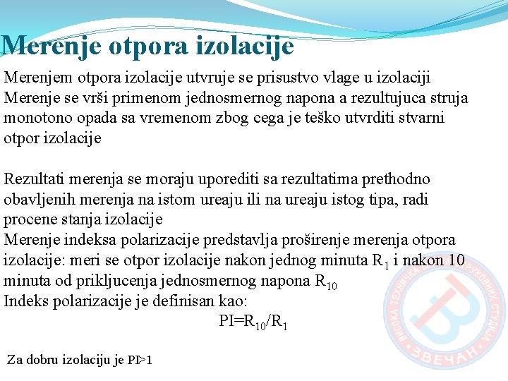 Merenje otpora izolacije Merenjem otpora izolacije utvruje se prisustvo vlage u izolaciji Merenje se