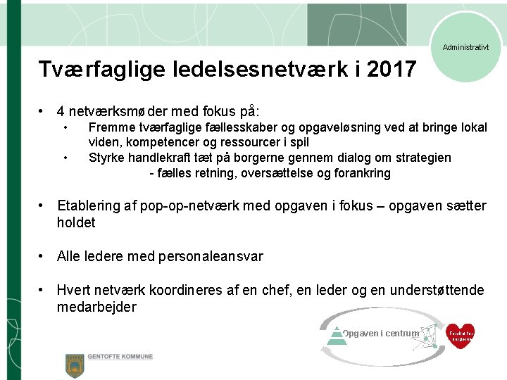 Administrativt Tværfaglige ledelsesnetværk i 2017 • 4 netværksmøder med fokus på: • • Fremme