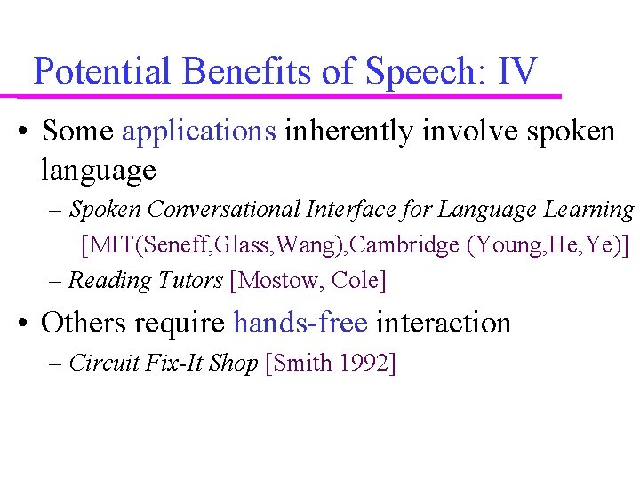Potential Benefits of Speech: IV • Some applications inherently involve spoken language – Spoken